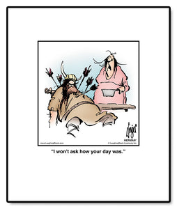 I won’t ask how your day was.