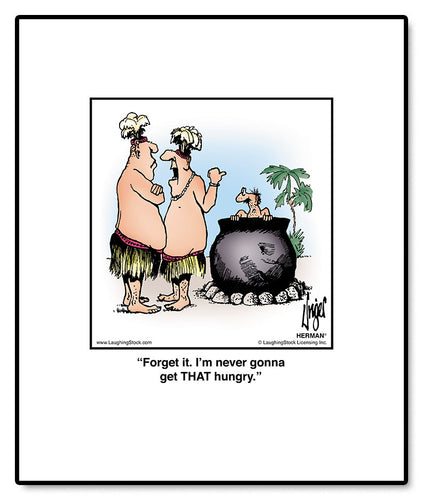 Forget it. I’m never gonna get THAT hungry.