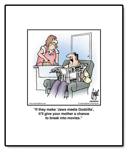 If they make ‘Jaws meets Godzilla’, it’ll give your mother a chance to break into movies.