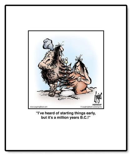 I’ve heard of starting things early, but it’s a million years B.C.!