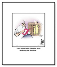 Load image into Gallery viewer, This ‘Horace the Hamster’ stuff is driving me bananas.