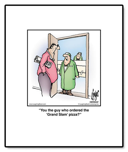 You the guy who ordered the ‘Grand Slam’ pizza?