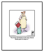 Load image into Gallery viewer, You know Christmas is the only chance Daddy gets to sleep in.