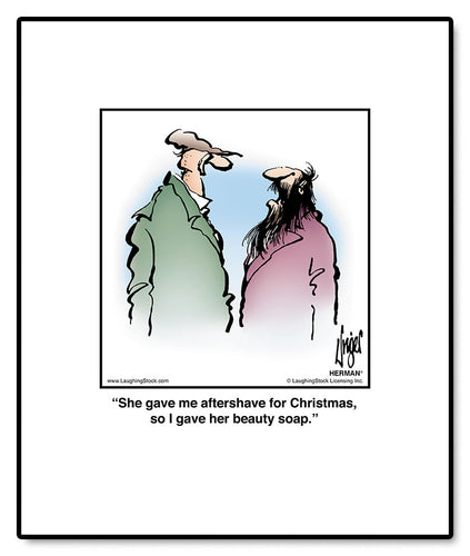 She gave me aftershave for Christmas, so I gave her beauty soap.