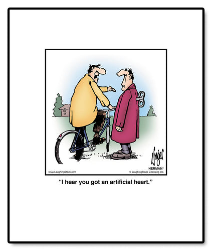 I hear you got an artificial heart.