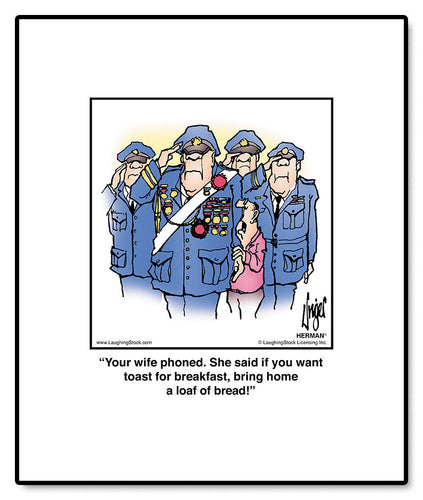 Your wife phoned. She said if you want toast for breakfast, bring home a loaf of bread!