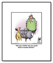 Load image into Gallery viewer, Did your mother say you could build a nuclear device?