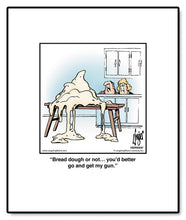 Load image into Gallery viewer, Bread dough or not… you’d better go and get my gun.