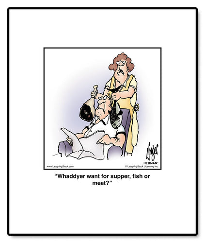 Whaddyer want for supper, fish or meat?