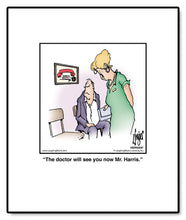 Load image into Gallery viewer, The doctor will see you now Mr. Harris.