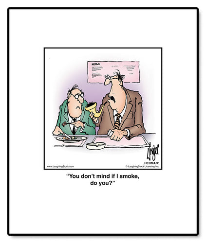 You don’t mind if I smoke, do you?