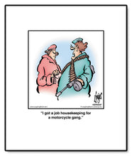Load image into Gallery viewer, I got a job housekeeping for a motorcycle gang.