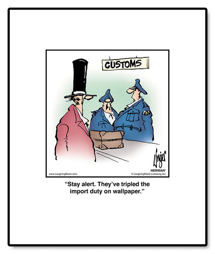 Stay alert. They’ve tripled the import duty on wallpaper.