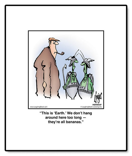 This is ‘Earth.’ We don’t hang around here too long — they’re all bananas.