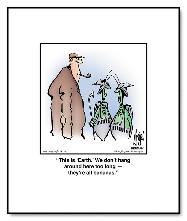 This is ‘Earth.’ We don’t hang around here too long — they’re all bananas.