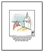 Load image into Gallery viewer, I’ve got good news and bad news. We found you a donor, but the guy was 104 years old.