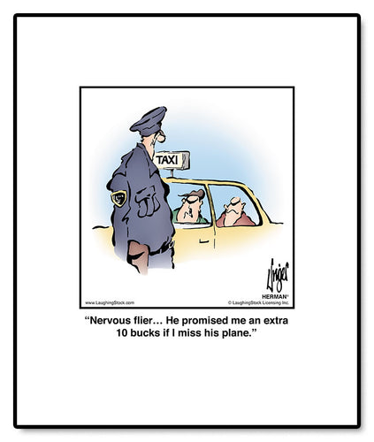 Nervous flier… He promised me an extra 10 bucks if I miss his plane.