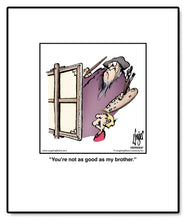 Load image into Gallery viewer, You’re not as good as my brother.