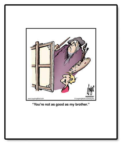 You’re not as good as my brother.