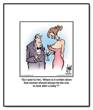 Load image into Gallery viewer, So I said to him, ‘Where is it written down that women should always be the one to look after a baby’?