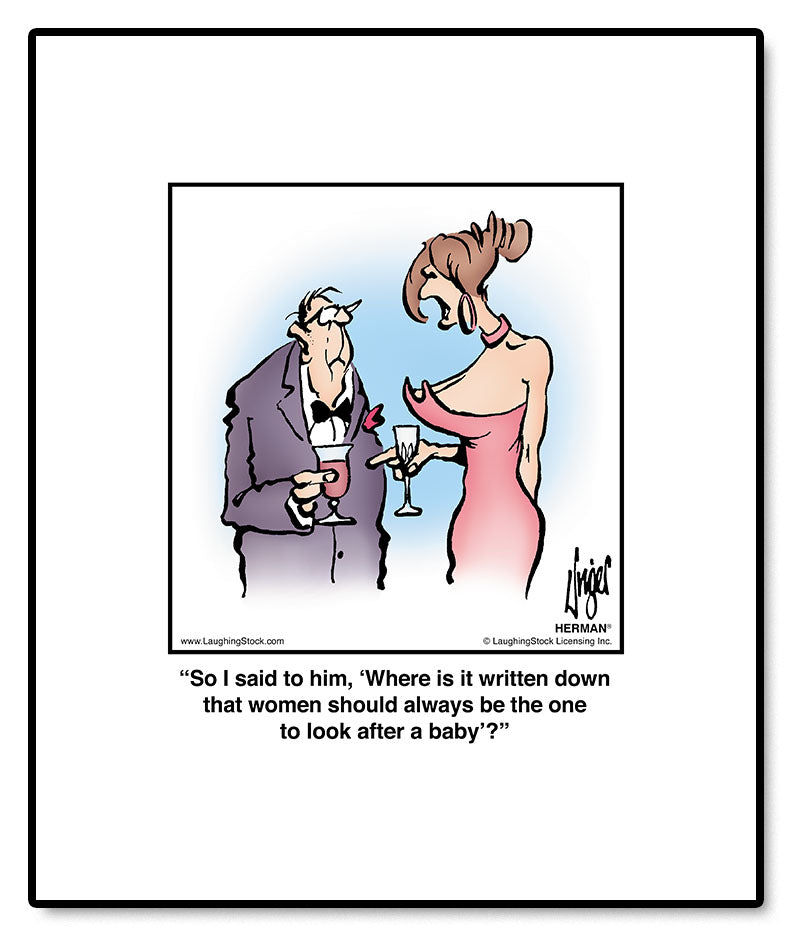 So I said to him, ‘Where is it written down that women should always be the one to look after a baby’?