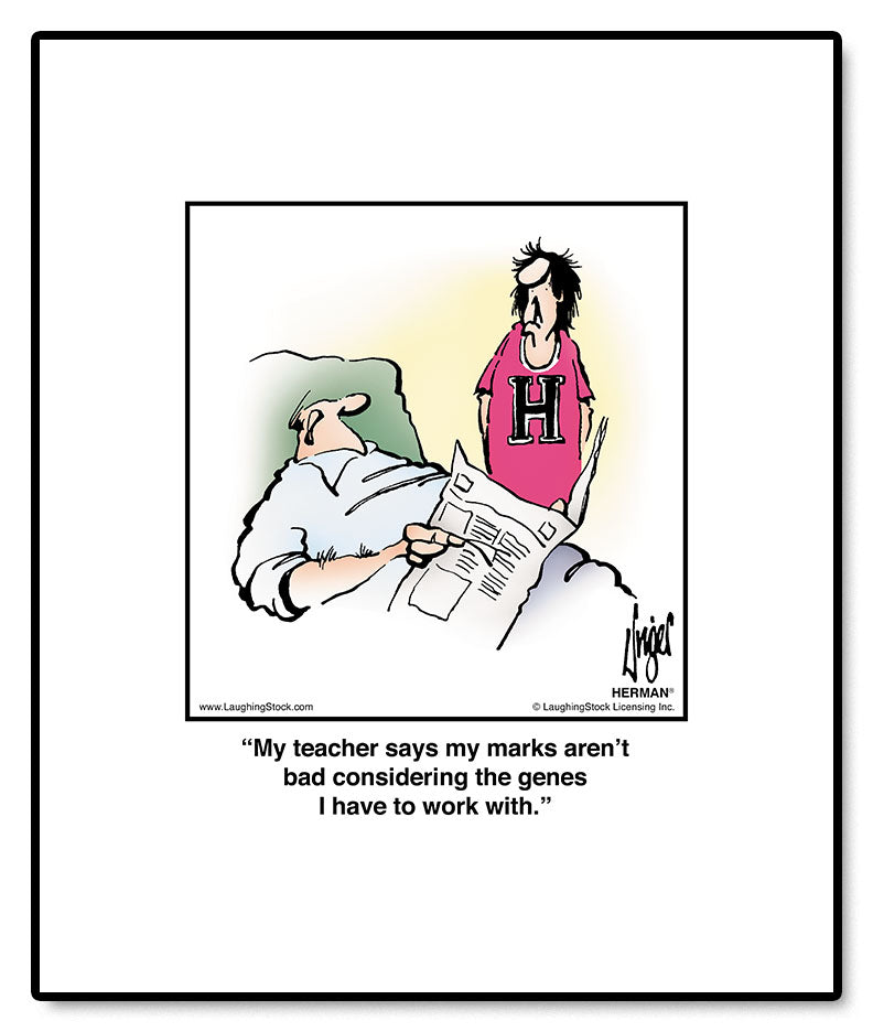 My teacher says my marks aren’t bad considering the genes I have to work with.