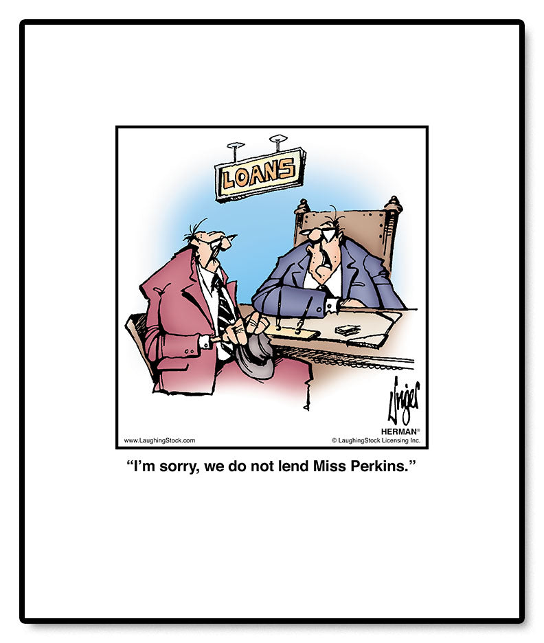 I’m sorry, we do not lend Miss Perkins.