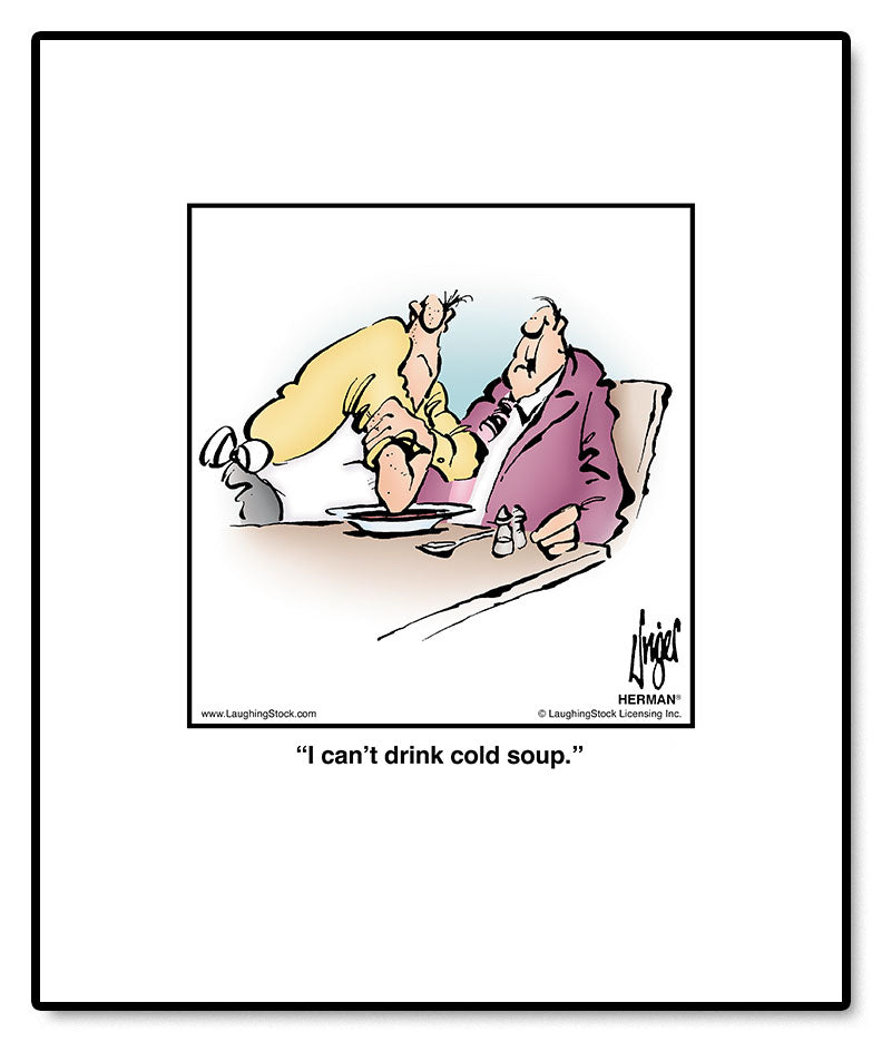 I can’t drink cold soup.