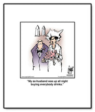 Load image into Gallery viewer, My ex-husband was up all night buying everybody drinks.