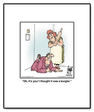 Load image into Gallery viewer, Oh, it’s you! I thought it was a burglar.