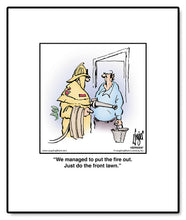 Load image into Gallery viewer, We managed to put the fire out. Just do the front lawn.