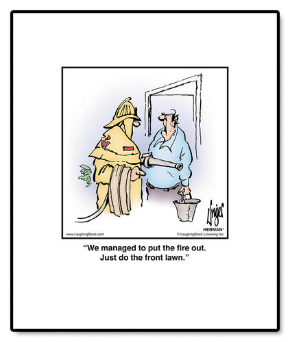 We managed to put the fire out. Just do the front lawn.