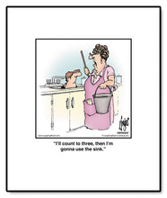 Load image into Gallery viewer, I’ll count to three, then I’m gonna use the sink.