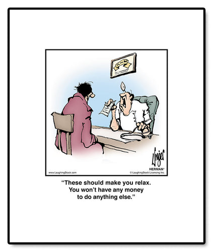 These should make you relax. You won’t have any money to do anything else.