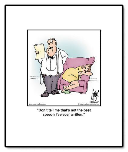 Don’t tell me that’s not the best speech I’ve ever written.