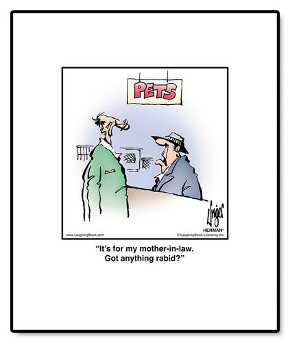 It’s for my mother-in-law. Got anything rabid?