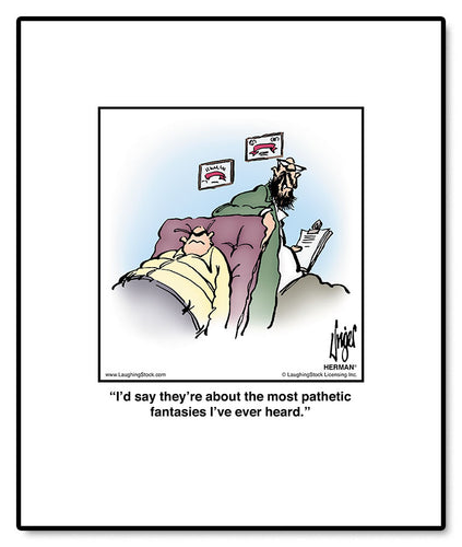 I’d say they’re about the most pathetic fantasies I’ve ever heard.