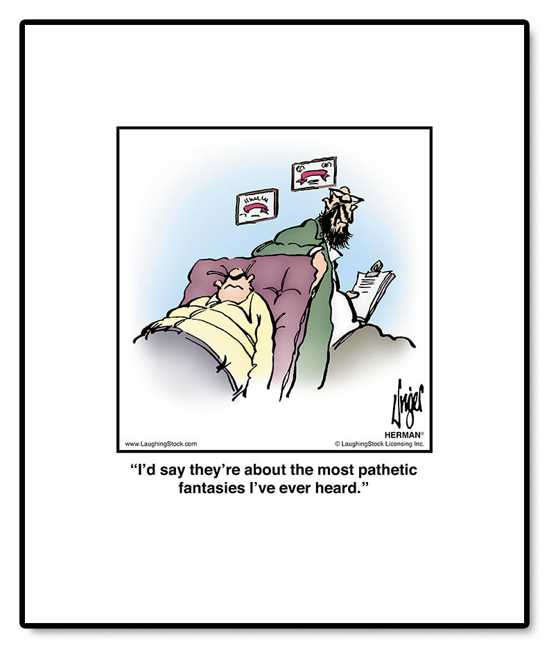 I’d say they’re about the most pathetic fantasies I’ve ever heard.