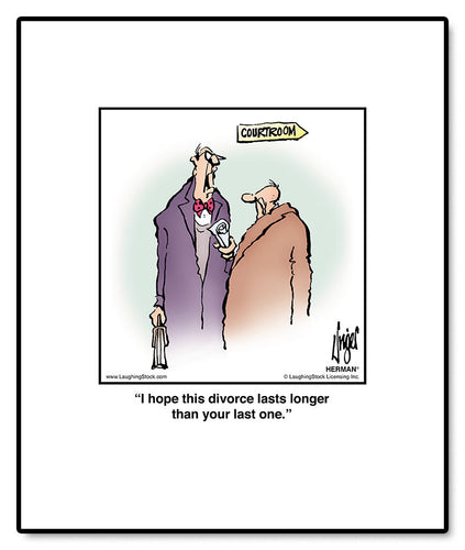 I hope this divorce lasts longer than your last one.