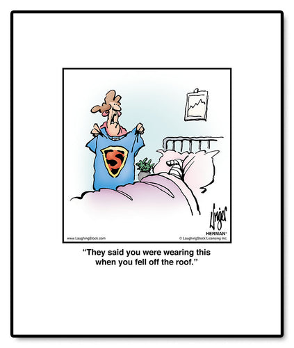 They said you were wearing this when you fell off the roof.