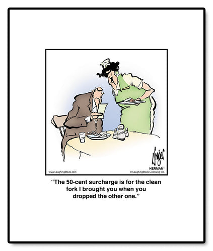 The 50-cent surcharge is for the clean fork I brought you when you dropped the other one.