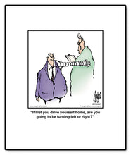 Load image into Gallery viewer, If I let you drive yourself home, are you going to be turning left or right?