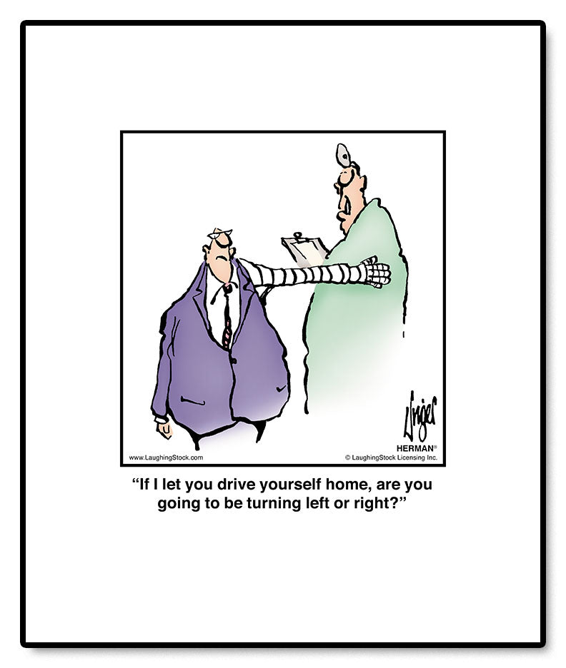 If I let you drive yourself home, are you going to be turning left or right?