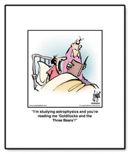 Load image into Gallery viewer, I’m studying astrophysics and you’re reading me ‘Goldilocks and the Three Bears’!