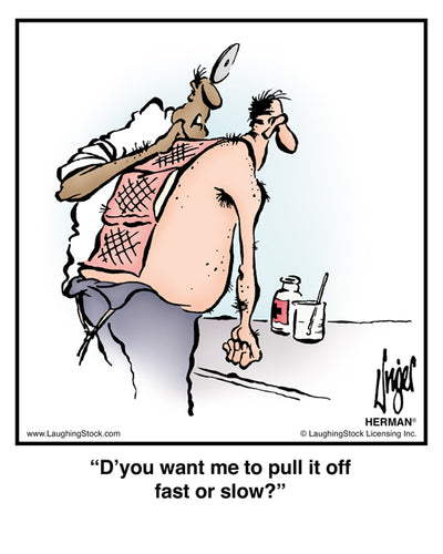 D’you want me to pull it off fast or slow?