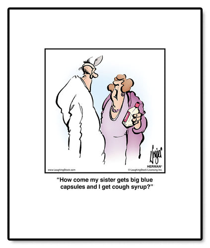 How come my sister gets big blue capsules and I get cough syrup?