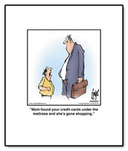 Load image into Gallery viewer, Mom found your credit cards under the mattress and she’s gone shopping.