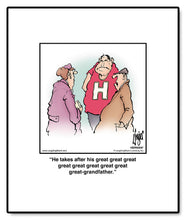 Load image into Gallery viewer, He takes after his great great great great great great great great great-grandfather.