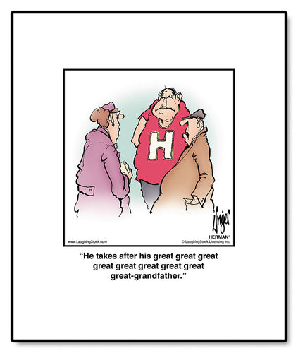 He takes after his great great great great great great great great great-grandfather.