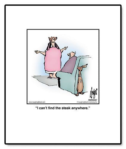 I can’t find the steak anywhere.